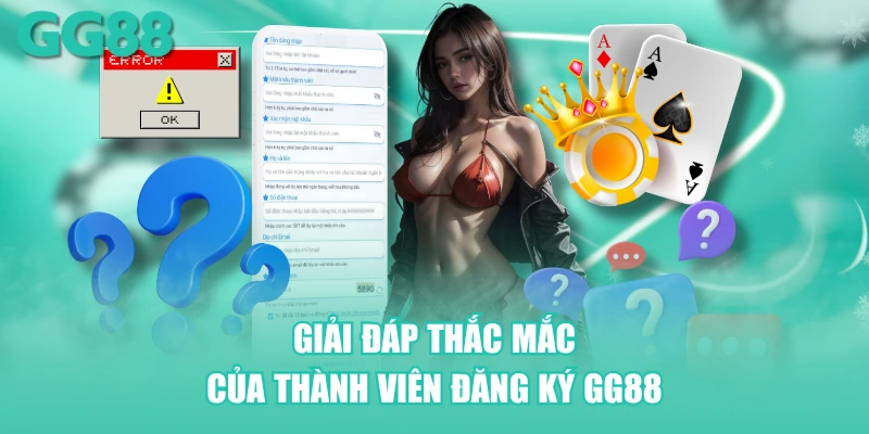 Giải đáp thắc mắc của thành viên đăng ký GG88