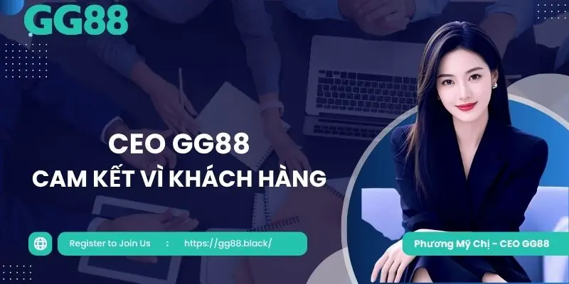 CEO GG88 luôn cam kết với khách hàng những điều tốt nhất