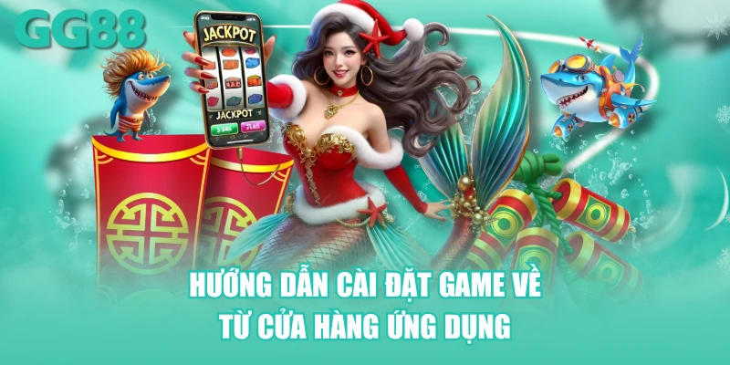 Hướng dẫn cài đặt game về từ cửa hàng ứng dụng