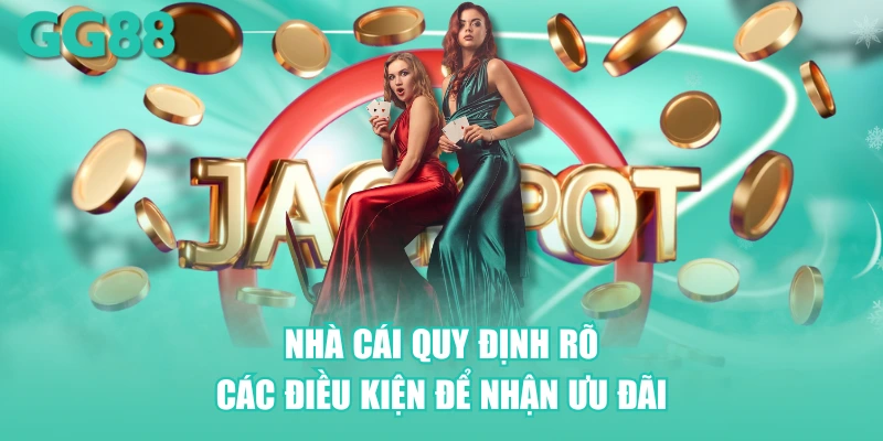 Nhà cái quy định rõ các điều kiện để nhận ưu đãi