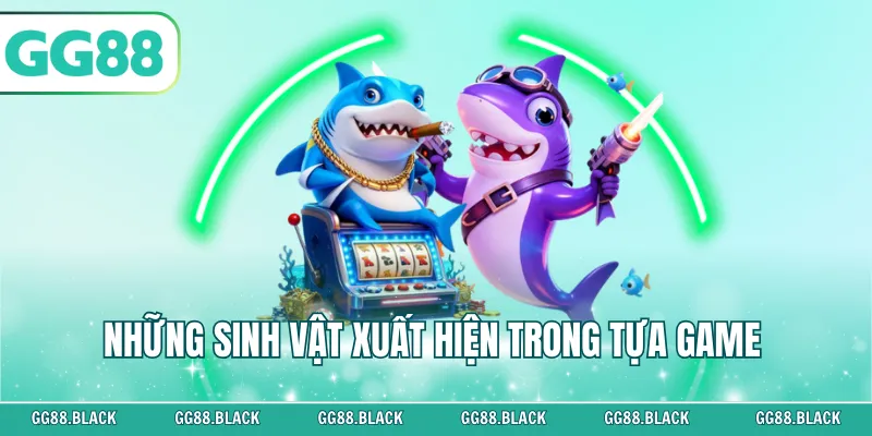 Những sinh vật xuất hiện trong tựa game